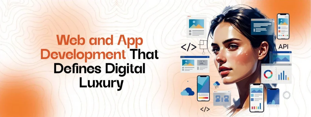 An illustration of a woman surrounded by icons of mobile apps, websites, code snippets, and data visualizations, representing web and app development that defines digital luxury.