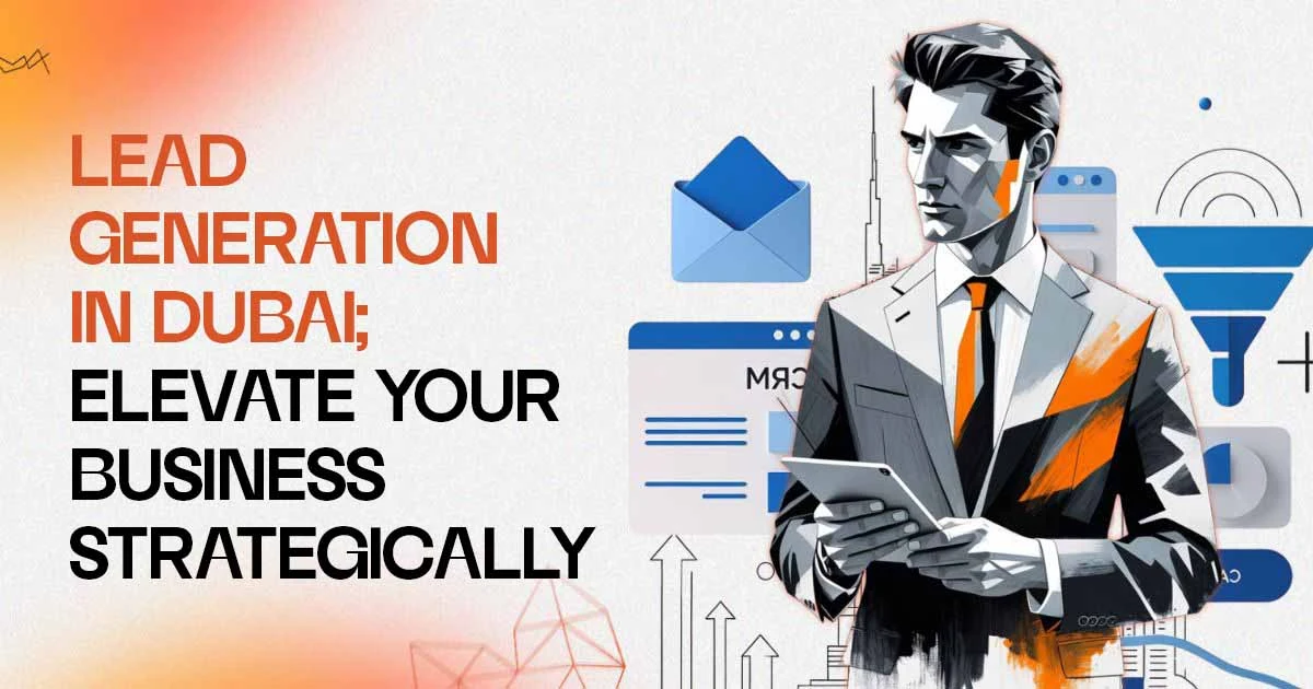 lead generation in dubai elevate your business strategically