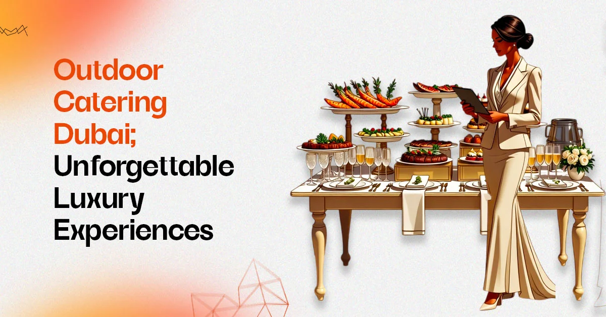 Outdoor Catering Dubai: Luxury Dubai Catering Services